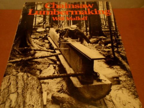 CHAINSAW LUMBERMAKING by WILL MALLOFF.... 1982 FIRST EDITION