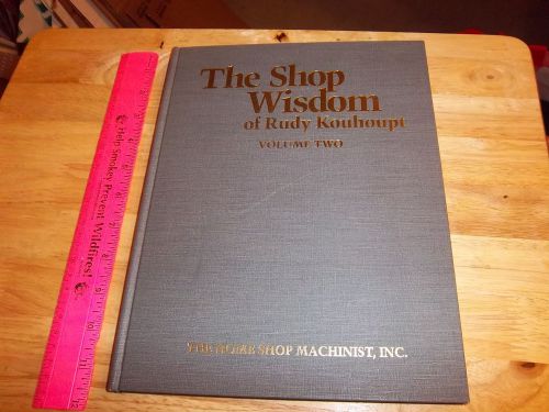 The Shop Wisdom vol 2 of Rudy Kouhoupt 1996 The Home Shop Machinist Metalworking
