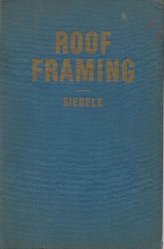 Roof Framing Fully Illustrated 1947 Hard Cover Signed by Author H H Siegele