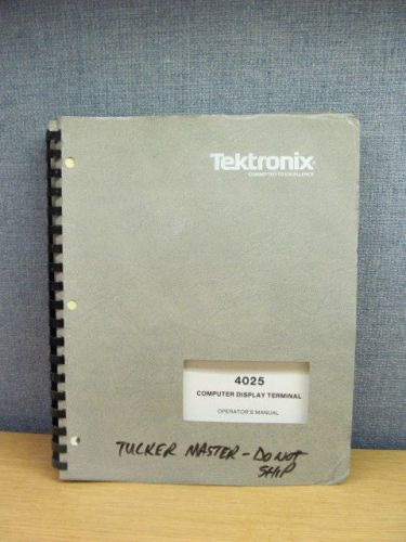 TEKTRONIX 4025:  Computer Display Terminal Operator&#039;s Manual