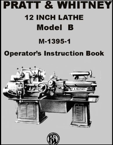 Pratt and Whitney Model &#034;B&#034; 12&#034; Lathe Operator&#039;s Instruction Manual M-1395-1