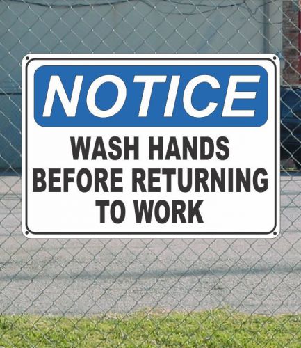 Notice wash hands before returning to work - osha safety sign 10&#034; x 14&#034; for sale