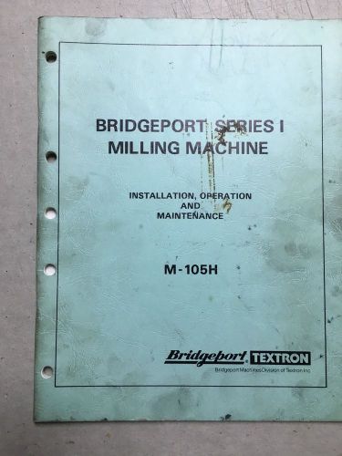 BRIDGEPORT Series I, Operator, Install, Maint. Manual, #M-105H