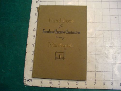 1918 orig. HANDBOOK for FORMLESS CONCRETE CONSTRUCTION using T-RIB CHANELATH