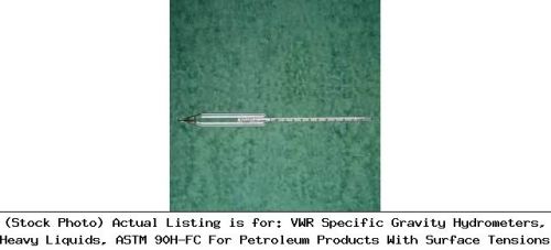 VWR Specific Gravity Hydrometers, Heavy Liquids, ASTM 90H-FC For Petroleum