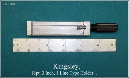 Kingsley Machine Holder, ( 18pt. 3 Inch, 1 Line Type Holder )