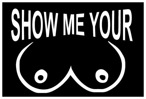 Show Me Your Boobs JDM Funny Vinyl Decal Car window Sticker truck laptop 7 inch