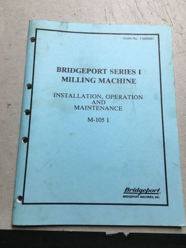 BRIDGEPORT Series I, Operator, Install, Maint. Manual, #M-105I, Code # 11040001
