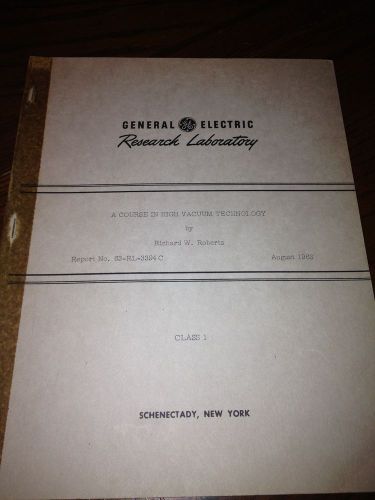 VINTAGE GE RESEARCH REPORT A COURSE IN HIGH VACUUM TECHNOLOGY 1963 119 PGS