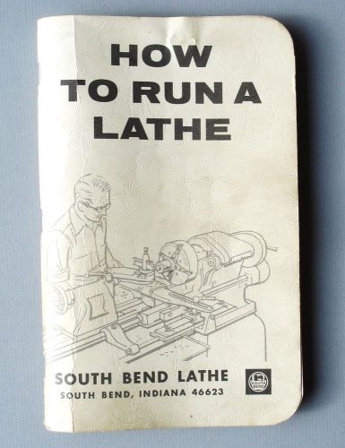 Vintage SOUTH BEND Handbook   &lt; HOW TO RUN A LATHE &gt;