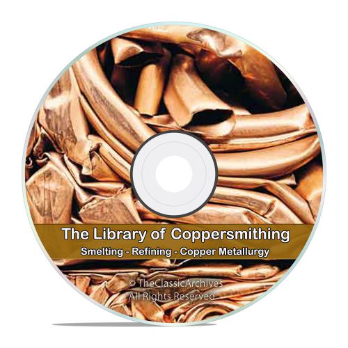 Copper smelting refining mining coppersmithing metallurgy reference books cd v70 for sale