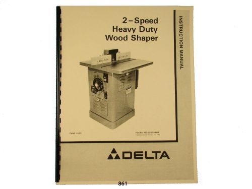 Delta  2 speed heavy duty wood shaper  instruction &amp; parts manual *861 for sale