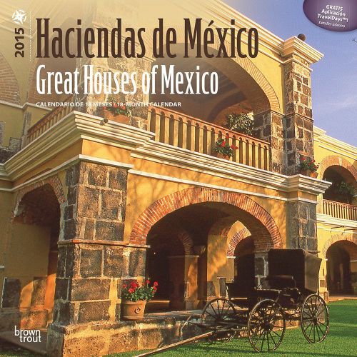 Haciendas de Mexico - Great Houses of Mexico 2015 Wall Calendar