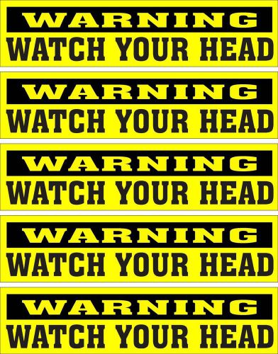 LOT OF 5 GLOSSY STICKERS, WARNING WATCH YOUR HEAD, FOR INDOOR OR OUTDOOR USE