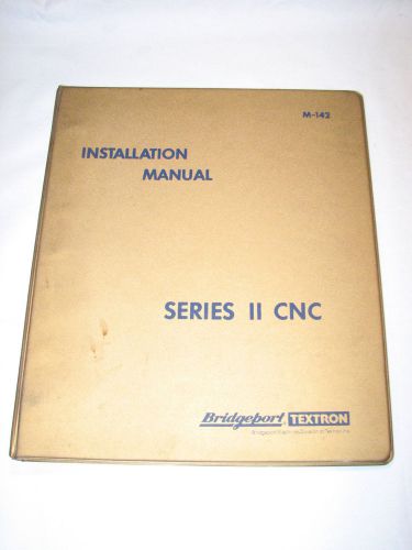 Bridgeport Series II CNC Installation Manual, M-142, April 1980