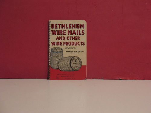 Bethlehem Steel Co. Wire Nails and Other Wire Products Catalog - 1937