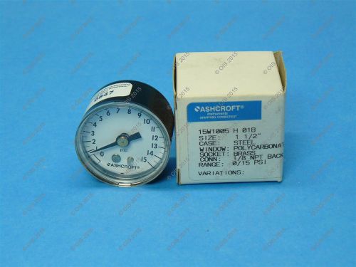 Ashcroft 15W1005-H-01B-15# 1 1/2&#034; Pressure Gauge 0-15 PSI Back 1/8&#034; NPT New