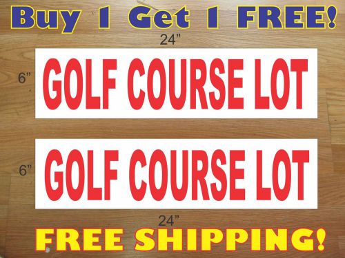 GOLF COURSE LOT 6&#034;x24&#034; REAL ESTATE RIDER SIGNS Buy 1 Get 1 FREE 2 Sided Plastic