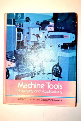 MACHINE TOOLS PROCESSES &amp; APPLICATIONS 1979 by Heinemann #RB37 Machinists Book