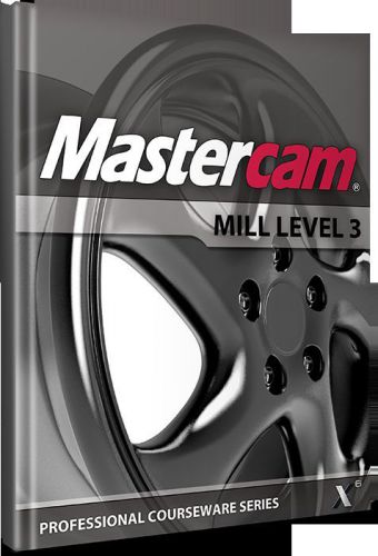 Mastercam X6 Mill Level 3 Professional Courseware