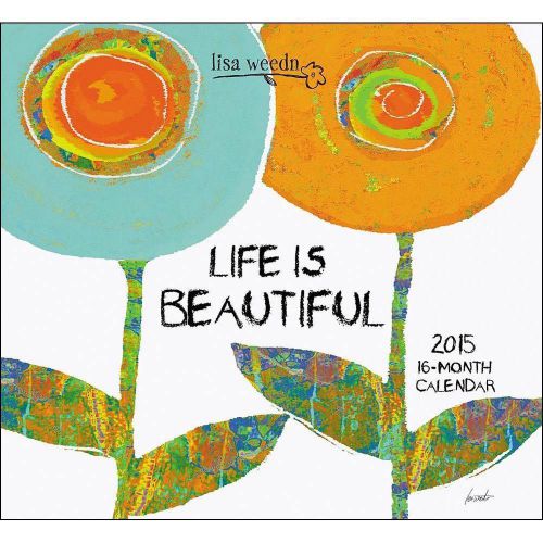 2015 LIFE IS BEAUTIFUL by LISA WEEDN Wall Calendar NEW SEALED Inspirational