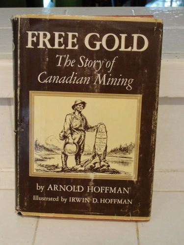 Free Gold The Story of Canadian Mining by Arnold Hoffman 1958 signed by author