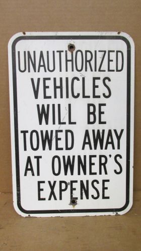 Vintage &#034;Unauthorized Vehicles Will Be Towed Away At Owner&#039;s Expense&#034; Sign