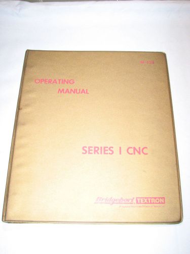 Bridgeport Operating Manual For The Series I CNC, M-128D, July 1980