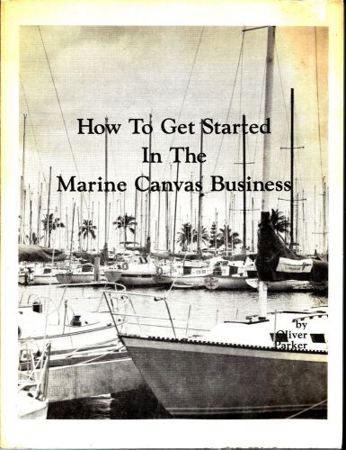HOW TO GET STARTED IN THE MARINE CANVAS BUSINESS; 1982 BOOK BY OLIVER PARKER