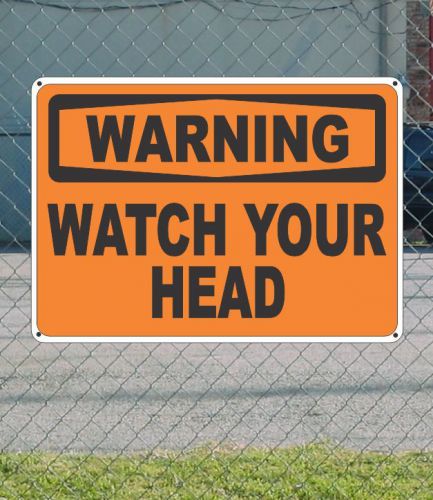 Warning watch your head - osha safety sign 10&#034; x 14&#034; for sale