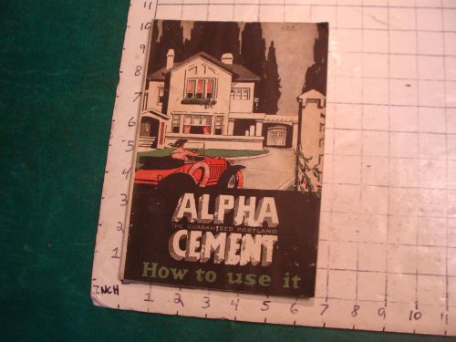 vintage book: ALPHA CEMENT how to use it, 96 pgs, some wear circa 1920