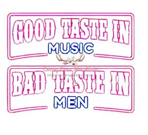 Good Taste In Music Bad Taste In Men Sublimation Transfer Ready to Press
