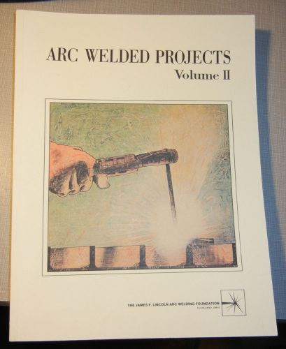 Arc Welded Projects Volume 2 II Lincoln Arc Welding Foundation