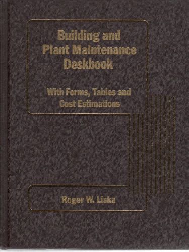 BUILDING &amp; PLANT MAINTENANCE DESKBOOK - WITH FORMS, TABLES &amp; COST ESTIMATIONS