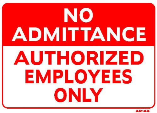 NO ADMITTANCE AUTHORIZED EMPLOYEES ONLY 10&#034;x14&#034; Sign AP-44