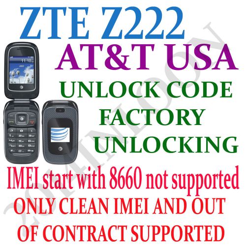 ZTE Z222  AT&amp;T USA UNLOCK CODE FOR ZTE Z222 AT&amp;T ONLY OUT OF CONTRACT SUPPORTED