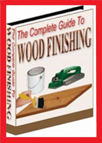 THE COMPLETE GUIDE TO WOOD FINISHING