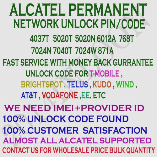 ALCATEL UNLOCK FOR 4037T   5020T  5020N 6012A  768T  7024N 7040T  7024W 871A ETC
