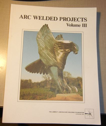 Arc Welded Projects Volume III 3 Lincoln Arc Welding Foundation