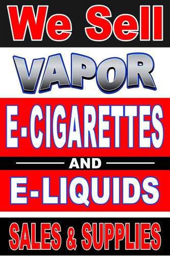 Business Poster Sign 24&#034;X36&#034; We Sell  E Cigarettes &amp; E Liquids sales &amp; supplies