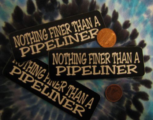 sticker lot of 3 small decals Nothing Finer than a Pipeliner Pipe Line