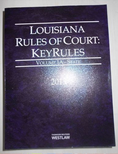 Westlaw - LOUISIANA RULES of COURT KEY RULES - Volume IA STATE - 2013 - Law Book