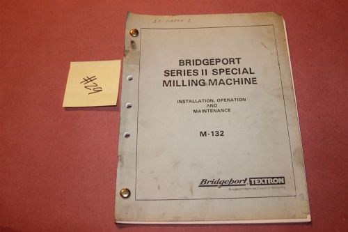 Bridgeport Mill M-132 Series II Original Operation &amp; Maintenance Manual Lot # 29