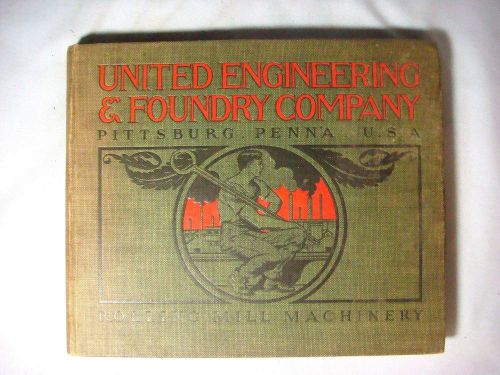 1904 UNITED ENGINEERING &amp; FOUNDRY COMPANY ROLLING MILL MACHINERY CATALOG
