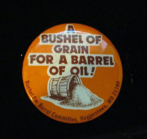 A BUSHEL OF GRAIN FOR A BARREL OF OIL  SLOGAN ON A 2.2 5&#034;BUTTON  HAGGERSTOWN, MD