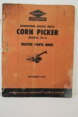 Ford 1948 Dearborn Corn Picker &amp; Harvesters Model: 16-4 Parts Book