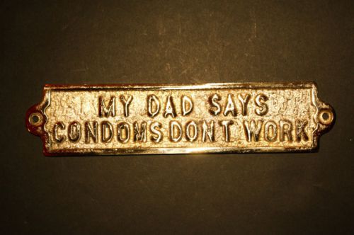 My Dad Says Condoms Don’t Work  - Irish Brass Pub Sign