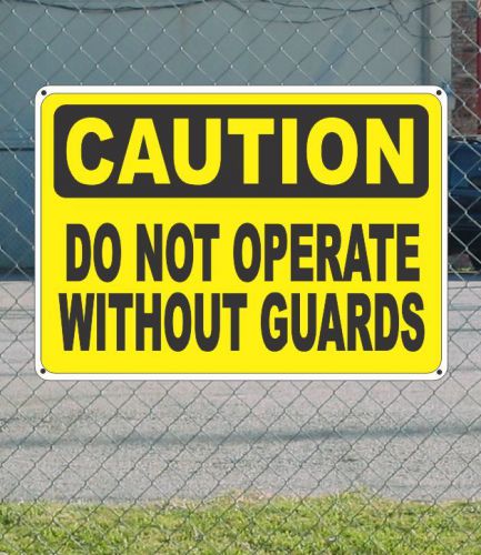 CAUTION Do Not Operate Without Guards - OSHA Safety SIGN 10&#034; x 14&#034;