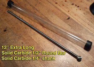 EXTRA LONG SOLID CARBIDE BURS 1/2&#034; BALL HEAD 1/4&#034; CARBIDE SHANK 12&#034; SHANK