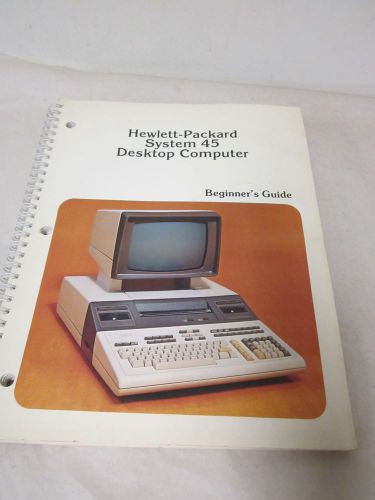 HEWLETT PACKARD SYSTEM 45 DESKTOP COMPUTER BEGINNER&#039;S GUIDE